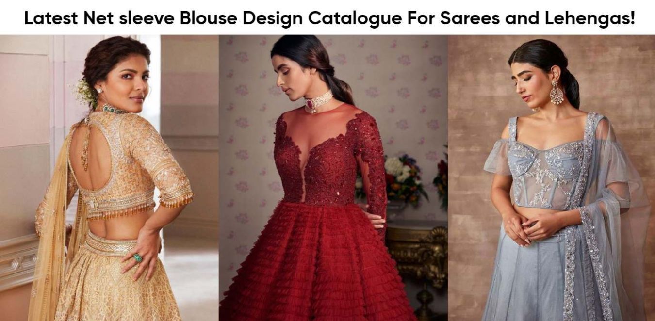 Latest Net sleeve Blouse Design Catalogue For Sarees and Lehengas!